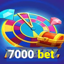 7000 bet